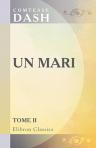 Un mari. [Par] Comtesse Dash. Tome 2