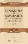 Fundgruben für Geschichte deutscher Sprache und Litteratur. Herausgegeben von Dr. Heinrich Hoffmann. Theil 1