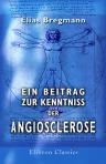 Ein Beitrag zur Kenntniss der Angiosclerose. Inaugural-Dissertation zur Erlangung des Grades eines doctors der Medicin verfasst und mit Bewilligung Einer Hochverordneten medicinischen Facultät der Kaiserl. Universität zu Dorpat zur öffentlichen Vertheidig
