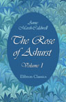 The Rose of Ashurst. Volume 1