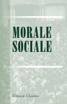 Morale sociale. Leçons professées au collège libre des sciences sociales. Par G. Belot [et al.] Préface de Émile Boutroux