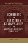 Geschichte der Deutschen Königswahlen vom zehnten bis dreizehnten Jahrhundert