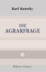 Die Agrarfrage. Eine Uebersicht über die Tendenzen der modernen Landwirthschaft und die Agrarpolitik der Sozialdemokratie