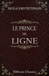 Le prince de Ligne. Ou, Un écrivain grand seigneur à la fin du XVIIIe siècle