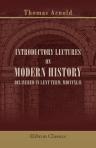 Introductory Lectures on Modern History, Delivered in Lent Term, MDCCCXLII. With the Inaugural Lecture Delivered in December, 1841, with a Preface and Notes by Henry Reed