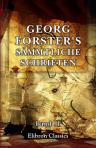 Georg Forster's sämmtliche Schriften in neun Bänden. Herausgegeben von dessen Tochter und begleitet mit einer Charakteristik Forster's von G. G. Gervinus. Band 2: Johann Reinhold Forster's und Georg Forster's Reise um die Welt in den Jahren 1772 bis 1775