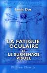 La fatigue oculaire et le surmenage visuel. Par Louis Dor. (Les actualités médicales)