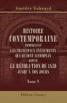 Histoire contemporaine comprenant les principaux événements qui se sont accomplis depuis le révolution de 1830 jusqu'à nos jours. Résumant, durant la même période, le mouvement social, artistique et littéraire. Tome 5