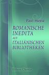 Romanische Inedita auf italiänischen Bibliotheken. Gesammelt von Paul Heyse