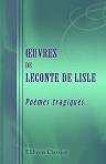 Oeuvres de Leconte de Lisle. Poèmes tragiques