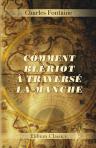 Comment Blériot à traversé la Manche. [Par] Charles Fontaine. Récit de la traversée par Louis Blériot. Conclusions de m. Paul Painlevé