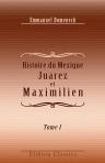 Histoire du Mexique. Juarez et Maximilien. Correspondances inédites des présidents, ministres et généraux Almonte, Santa-Anna, Gutierrez, Miramon, Marquez, Mejia, Woll, etc., etc., de Juarez, de l'empereur Maximilien et de l'impératrice Charlotte. Tome 1