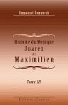 Histoire du Mexique. Juarez et Maximilien. Correspondances inédites des présidents, ministres et généraux Almonte, Santa-Anna, Gutierrez, Miramon, Marquez, Mejia, Woll, etc., etc., de Juarez, de l'empereur Maximilien et de l'impératrice Charlotte. Tome 3