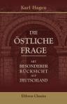 Die östliche Frage. Mit besonderer Rücksicht auf Deutschland. Geschichtlich und politisch beleuchtet von Karl Hagen