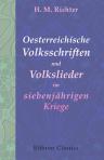 Oesterreichische Volksschriften und Volkslieder im siebenjährigen Kriege. Beiträge zur Geschichte der politischen Literatur im achtzehnten Jahrhundert. Von Dr. H. M. Richter