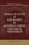 Vorträge und Auflätze zur Geschichte des geistigen Lebens in Deutschland und Oesterreich. Von Wilhelm Scherer