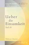 Ueber die Einsamkeit. Teil 4. (Familien-Bibliothek der Deutschen Classiker. Eine Anthologie in 100 Bänden. Band 56)