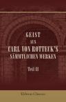 Geist aus Carl von Rotteck's sämmtlichen Werken. Teil 2. (Familien-Bibliothek der Deutschen Classiker. Eine Anthologie in 100 Bänden, Band 77)