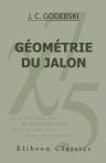 Géométrie du Jalon, ou L'art de résoudre les problèmes usuels de géométrie pratique, à l'aide de simples alignements