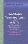 Traditions tératologiques, ou Récits de l'antiquité et du Moyen Âge en Occident sur quelques points de la fable du merveilleux et de l'histoire naturelle. Publiés d'après plusieurs manuscrits inédits grecs; latins, et en vieux français
