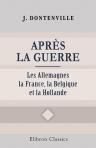 Après la guerre. Les Allemagnes, la France, la Belgique et la Hollande. (La grande guerre)