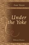 Under the Yoke. A Romance of Bulgarian Liberty. With an Introduction by Edmund Gosse