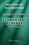 Solutions of the Examples in Elementary Algebra for Schools