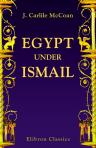 Egypt under Ismail. A Romance of History