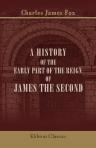 A History of the Early Part of the Reign of James the Second