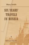Six Years' Travels in Russia. Volume 2. By an English Lady