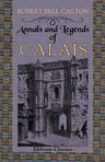 Annals and Legends of Calais. With Sketches of Émigré Notabilities, and Memoir of Lady Hamilton