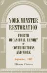 York Minster Restoration. Fourth Occasional Report of Contributions and Work. September, 1902