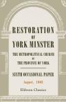 Restoration of York Minster, the Metropolitical Church of the Province of York. Sixth Occasional Paper. August, 1903