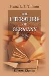 The Literature of Germany. From Its Earliest Period to the Present Time, Historically Developed. Edited by William Henry Farn