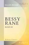 Bessy Rane. Roman von Mrs. Henry Wood. Aus dem Englischen. Autorisirte Ausgabe. Band 3