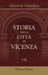 Storia della città di Vicenza. Di Silvestro Castellini. Ove si vedono i Fatti e le Guerre de'Vicentini così esterne come civili, dall'origine di essa Città sino all'anno 1630. Tomo 8