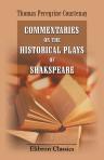 Commentaries on the Historical Plays of Shakspeare. In Two Volumes. Volume 1