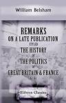 Remarks on a Late Publication, Styled The History of the Politics of Great Britain & France, &c. &c