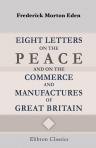 Eight Letters on the Peace; and on the Commerce and Manufactures of Great Britain