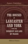 The Houses of Lancaster and York with the Conquest and Loss of France