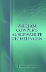 William Cowper's Ausgewählte Dichtungen. Uebersetzt von Wilhelm Borel