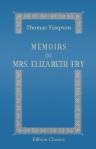 Memoirs of Mrs. Elizabeth Fry. Including a History of Her Labours in Promoting the Reformation of Female Prisoners, and the Improvement of British Seamen