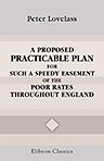 A Proposed Practicable Plan, for Such a Speedy Easement of the Poor Rates throughout England