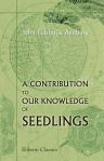 A Contribution to Our Knowledge of Seedlings. By the Right Hon. Lord Avebury