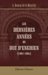 Les dernières années du duc d'Enghien (1801-1804). Par le c-te Boulay de la Meurthe