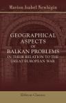 Geographical Aspects of Balkan Problems in Their Relation to the Great European War. By Marion I. Newbigin
