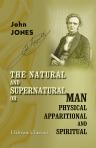 The Natural and Supernatural; or, Man Physical, Apparitional, and Spiritual