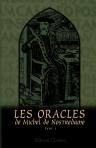 Les Oracles de Michel de Nostredame, astrologue, médecin et conseiller ordinare des Rois Henri II, François II et Charles IX. Tome 1