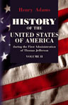 History of the United States of America during the First Administration of Thomas Jefferson. 1801-1805. Volume 2