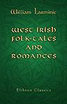 West Irish Folk-tales and Romances. Collected and translated by William Larminie